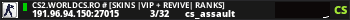 CS2.WORLDCS.RO # [SKINS |VIP + REVIVE| RANKS]